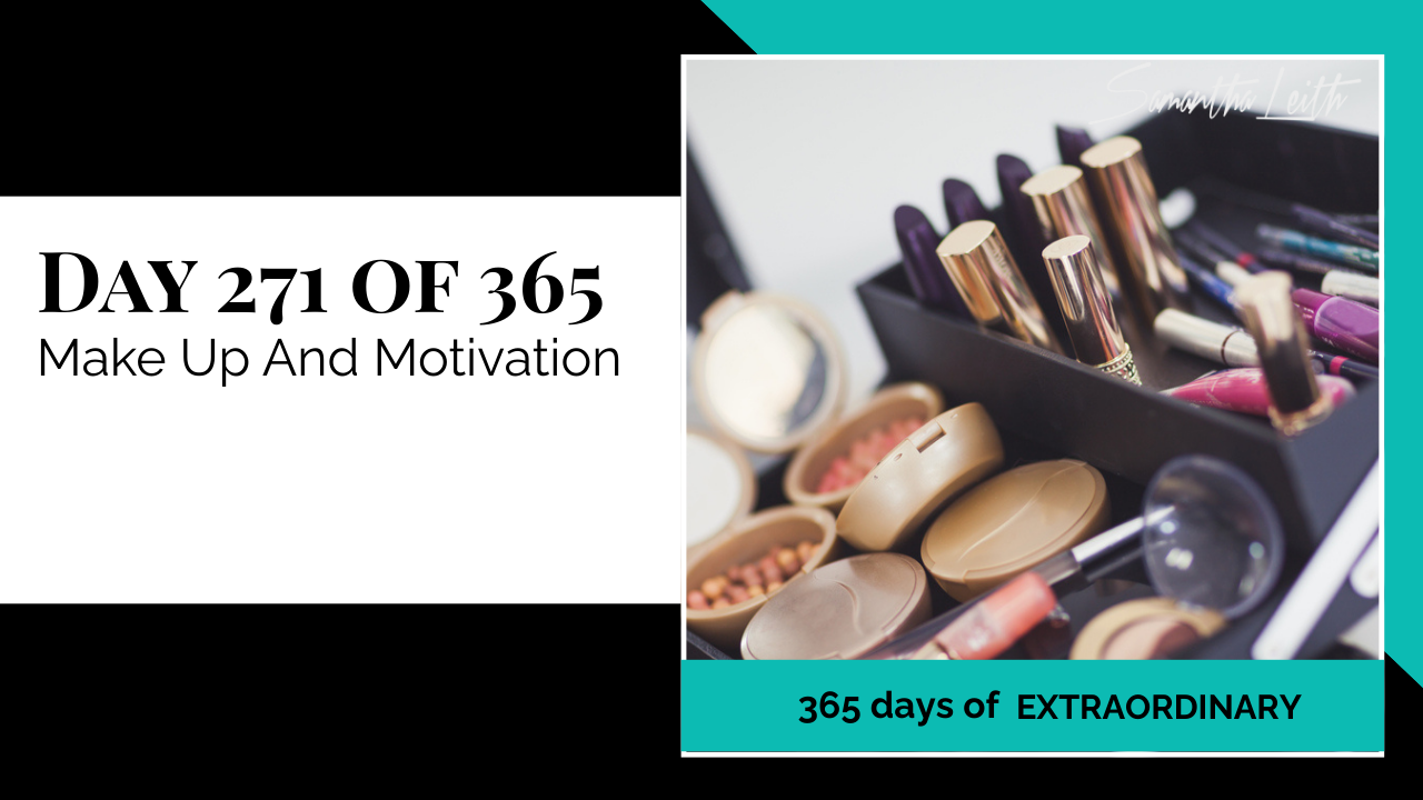 "Day 271 of 365: Make Up And Motivation thumbnail for Samantha Leith's '365 Days of Extraordinary' series, showing a variety of luxury makeup products, lipsticks, and brushes in an organizer."