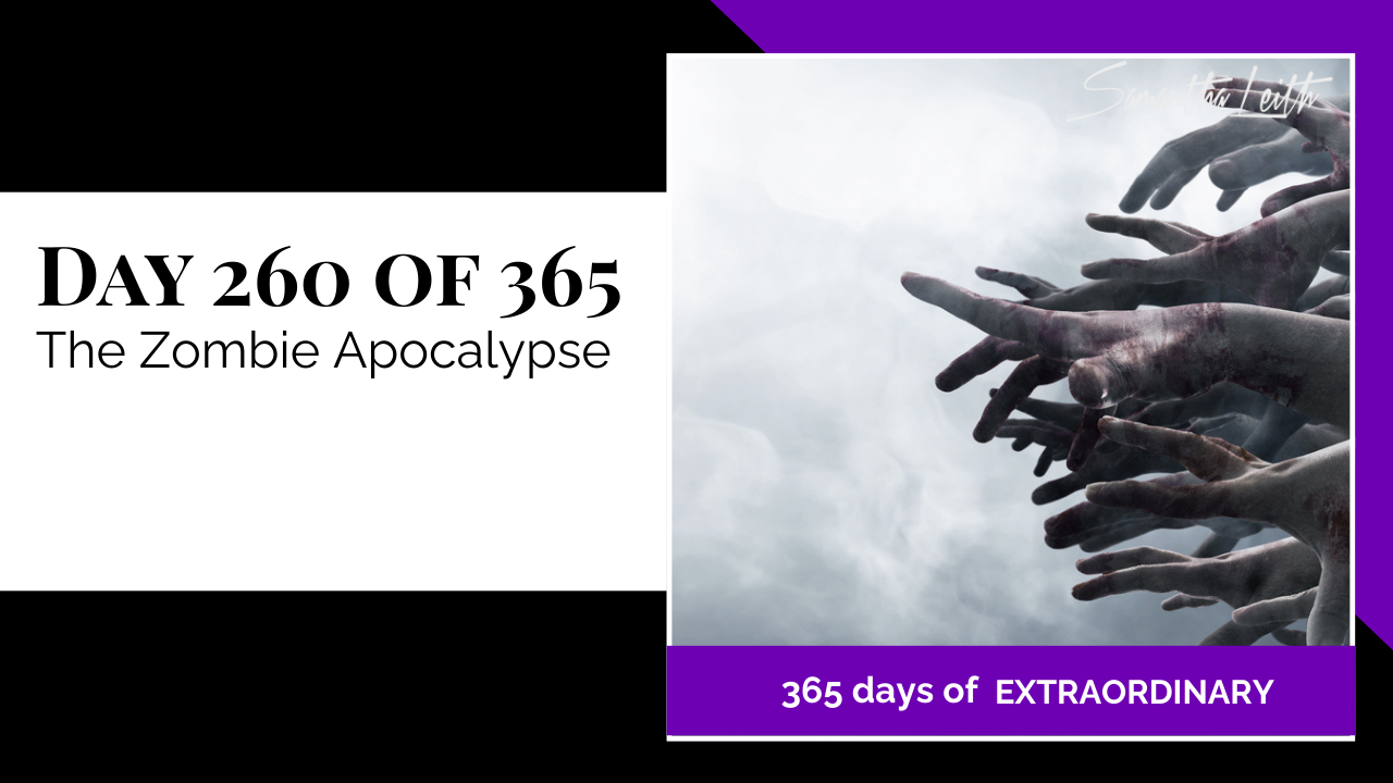 "Day 260 of 365: The Zombie Apocalypse thumbnail for Samantha Leith's '365 Days of Extraordinary' series. A group of pale, reaching hands against a cloudy sky."