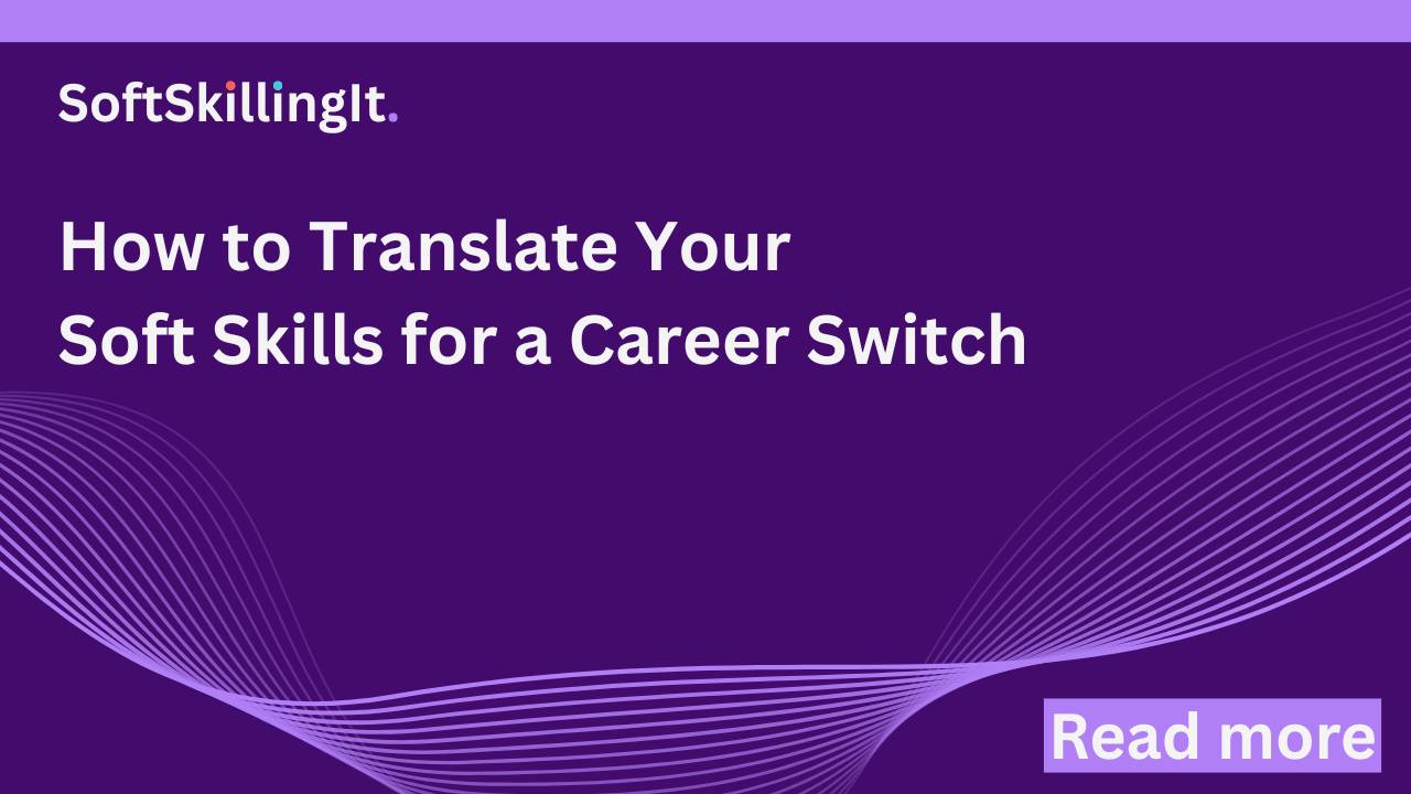 4 Steps to Translate Your "Soft Skills" for a Career Switch
