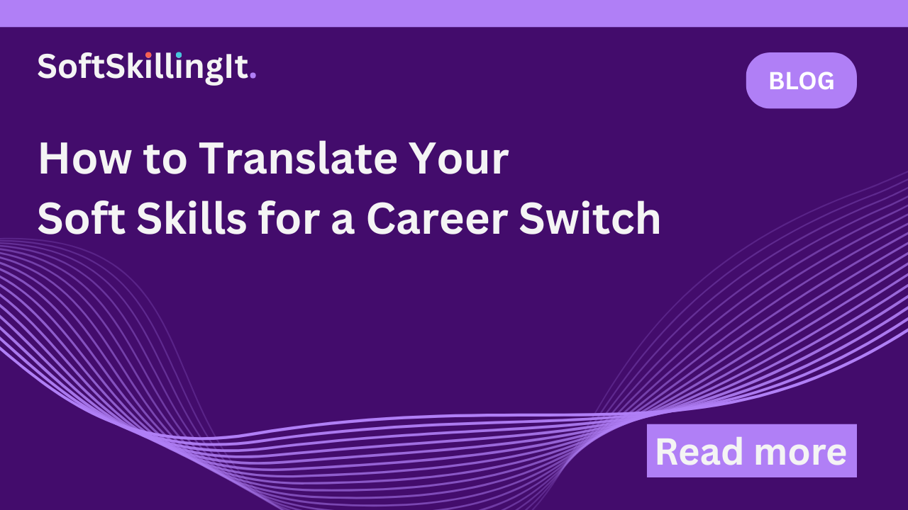4 Steps to Translate Your "Soft Skills" for a Career Switch