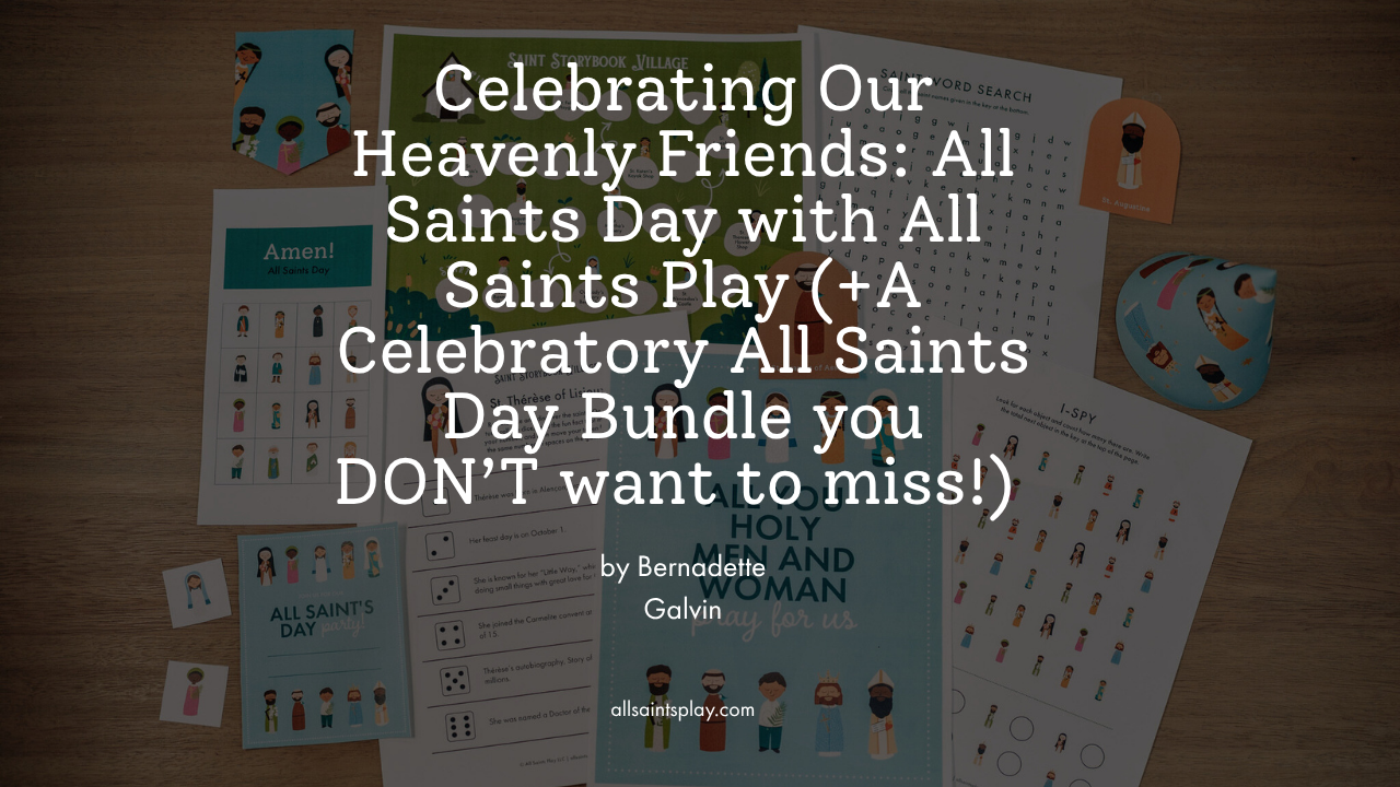 Celebrating Our Heavenly Friends: All Saints Day with All Saints Play (+A Celebratory All Saints Day Bundle you DON’T want to miss!) 😇