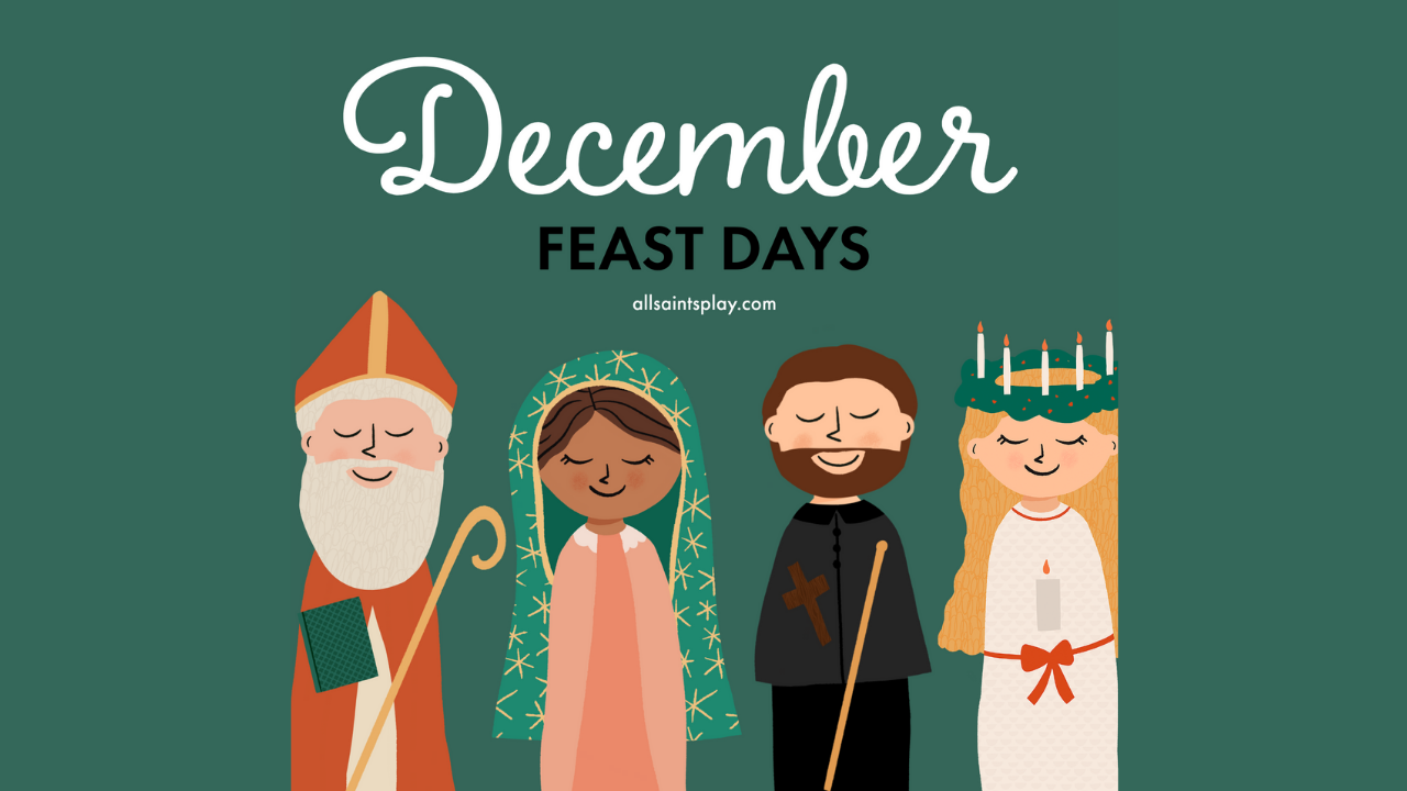 December Feast Days (Christmas, St. Nicholas, St. Lucy, Our Lady of Guadalupe + More)