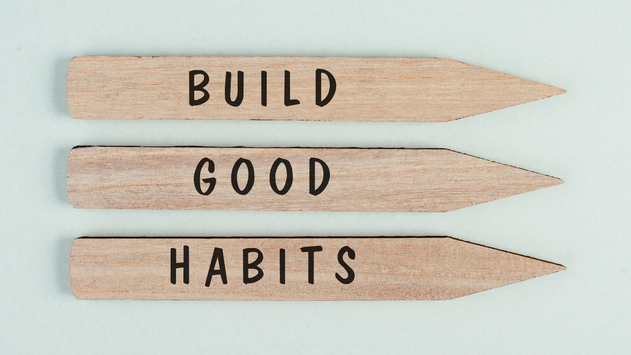 BUILD GOOD HABITS