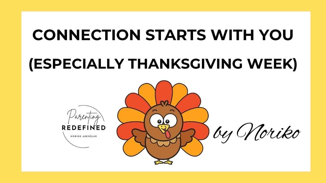 Thanksgiving-themed image with Parenting Redefined logo, cartoon turkey, and text “Connection Starts with You (Especially Thanksgiving Week)” by Noriko Abenojar MSW PPS