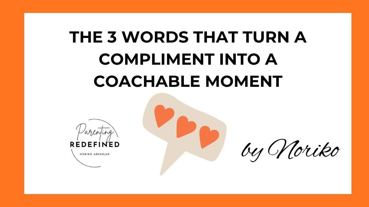Blog cover image with the title ‘The 3 Words That Turn a Compliment Into a Coachable Moment,’ featuring the Parenting REdefined logo, three heart icons in a speech bubble, and ‘by Noriko’ in script