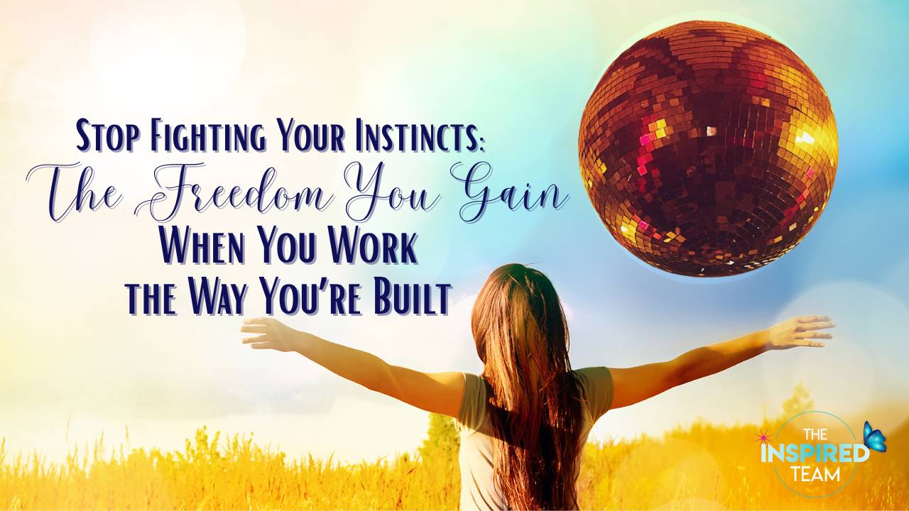 Stop Fighting Your Instincts Freedom When You Work the Way You're Built