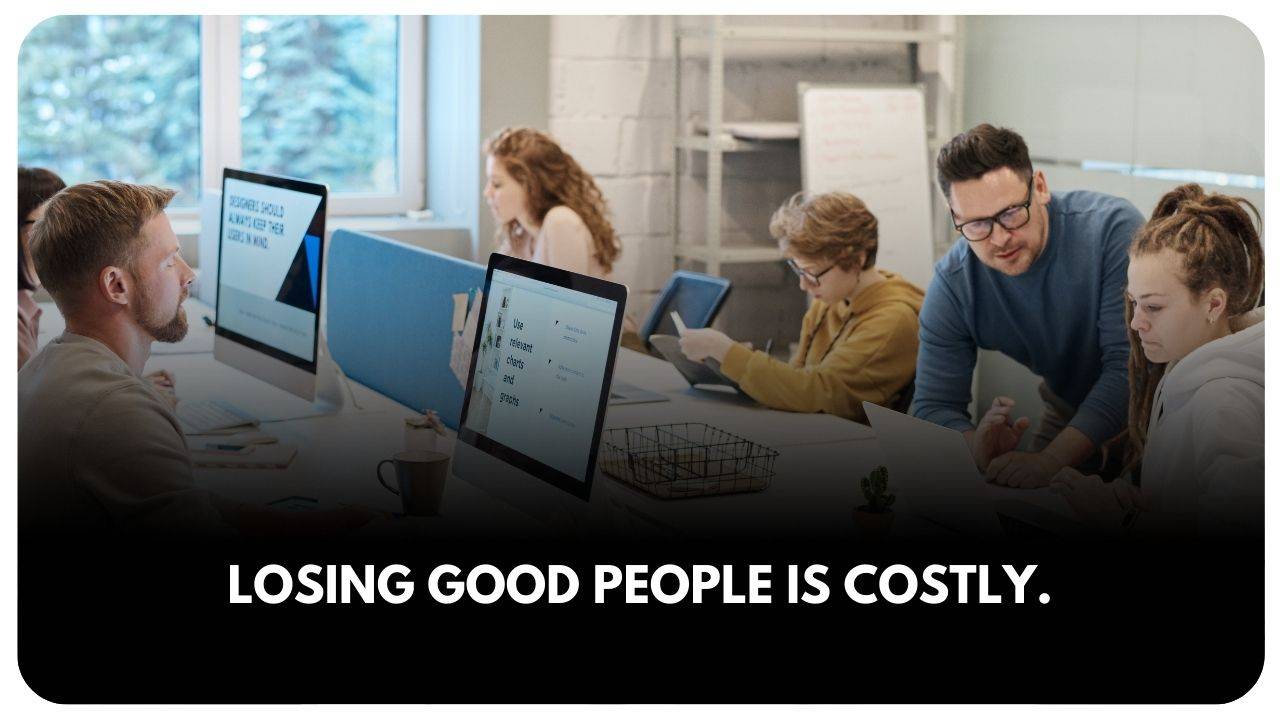 Losing good people is costly