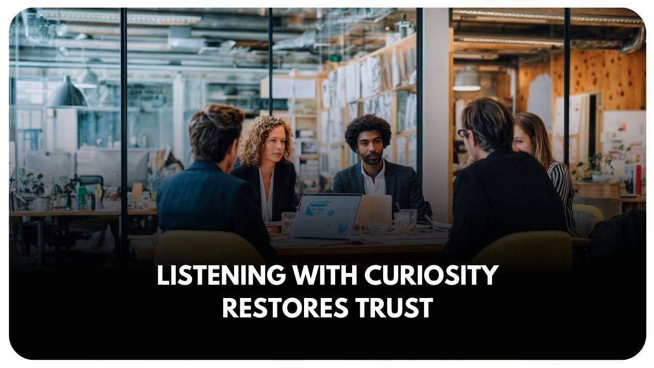 listening with curiosity restores trust