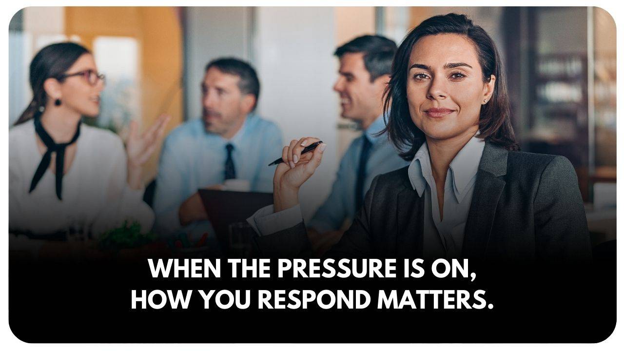 Your response under pressure matters