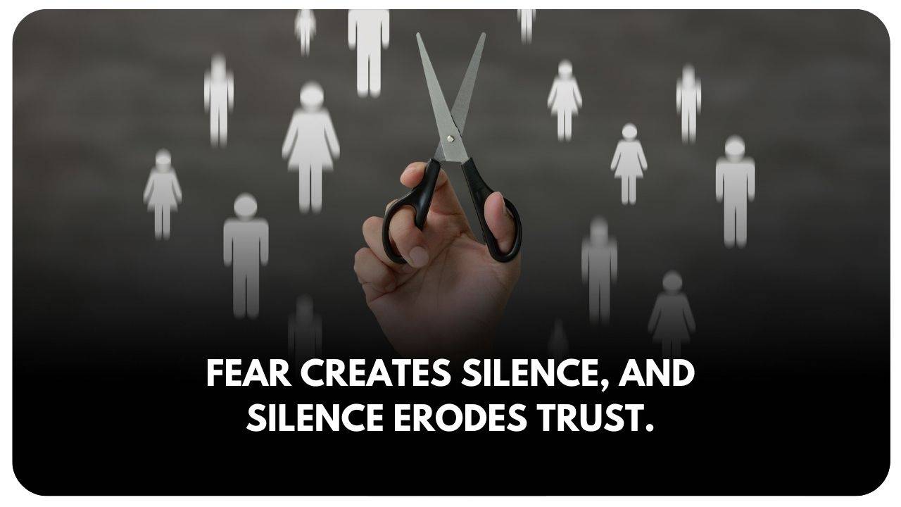 fear creates silence and erodes trust