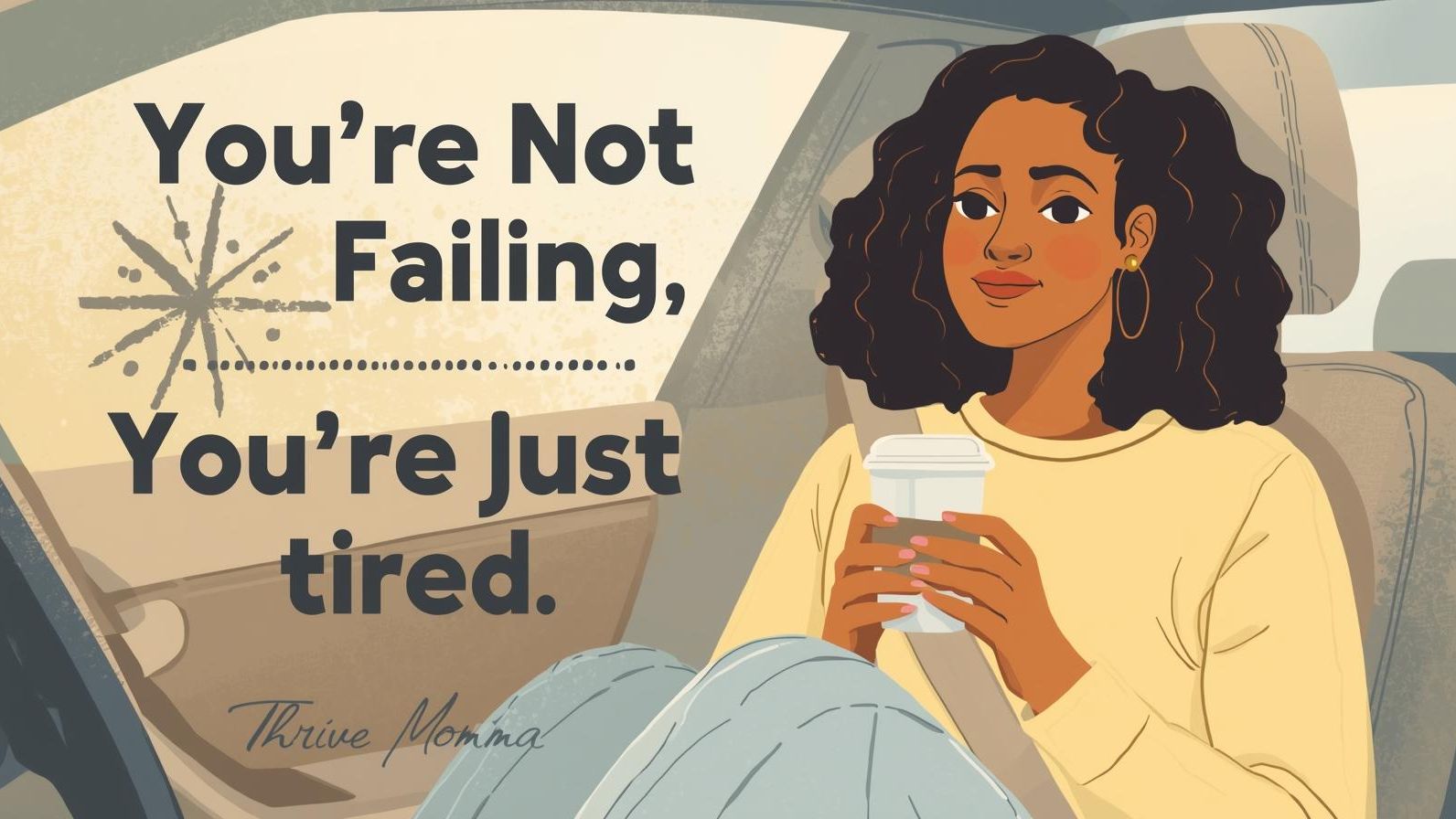 sitting in a parked car with a coffee cup, small sun or heart icon in the background. Text overlay: “You’re Not Failing, You’re Just Tired.” 
