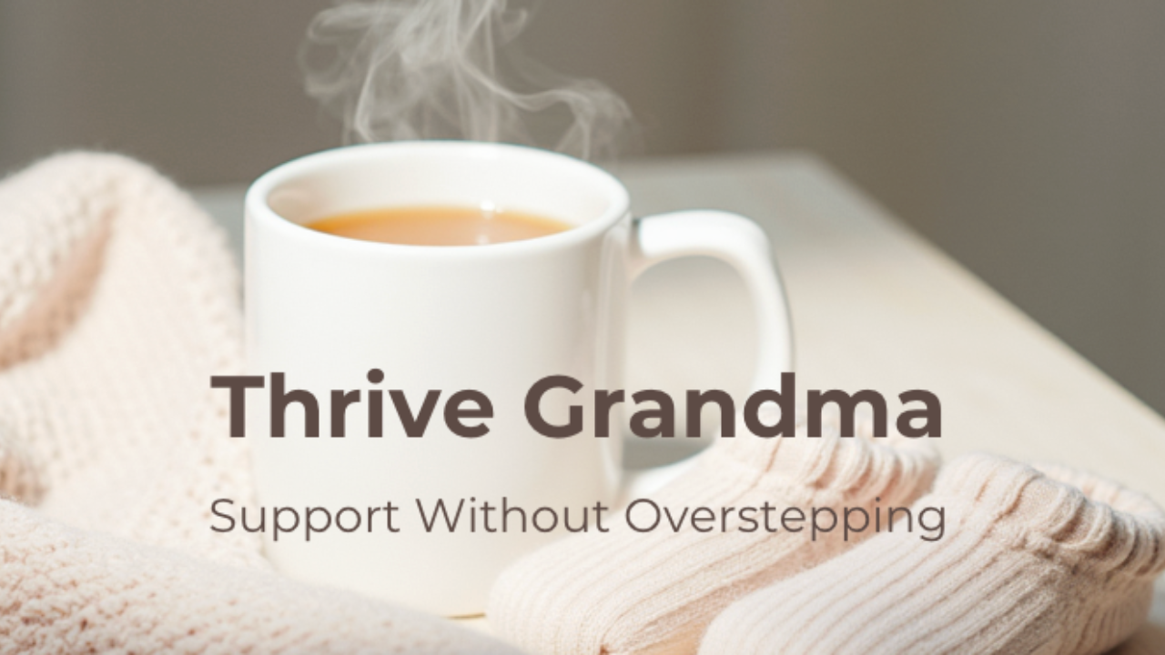 “A warm mug of tea beside baby socks with the words ‘Thrive Grandma: Support Without Overstepping.’”