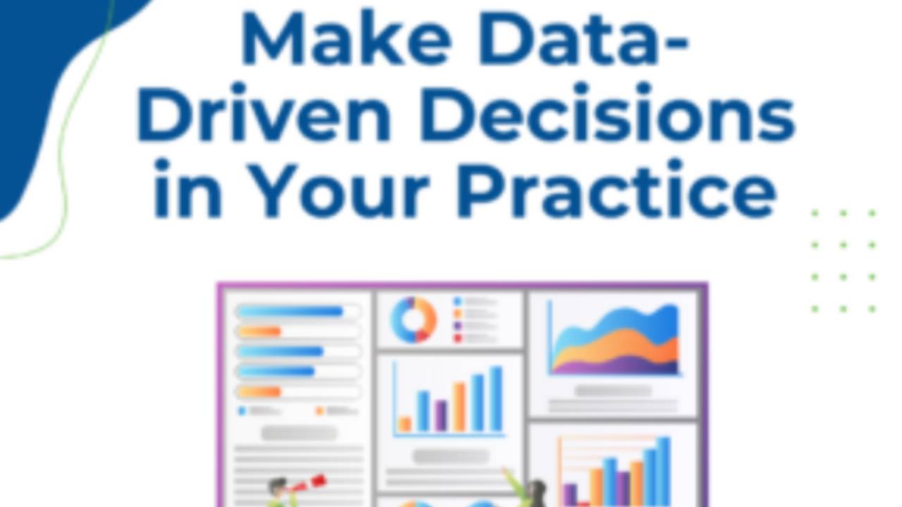 Make Data Driven Decisions in Your Practice