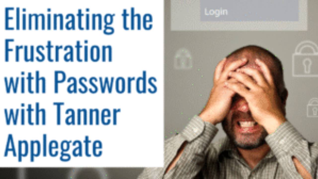 Eliminating Password Disfunction with Tanner Applegate