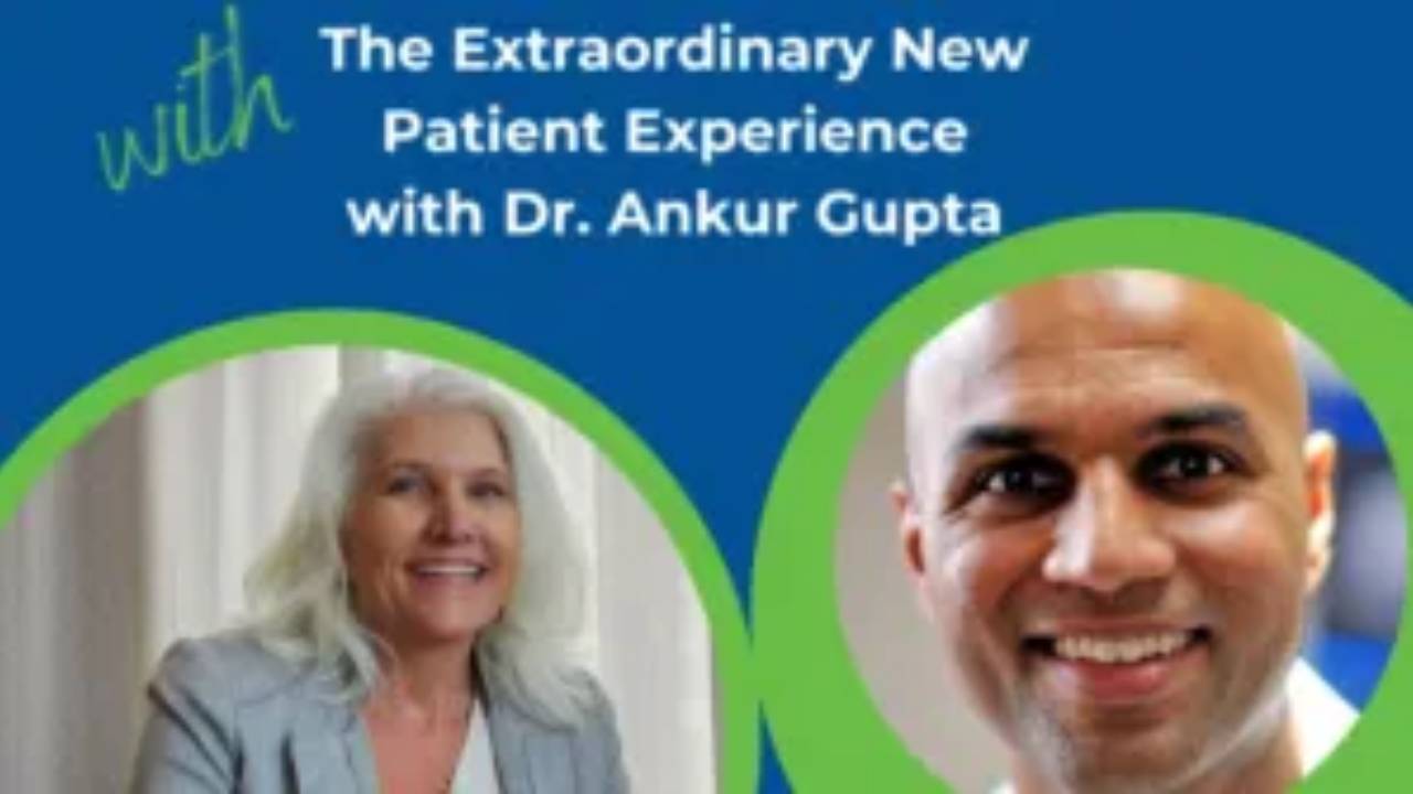 The Extraordinary New Patient Experience with Dr. Ankur Gupta