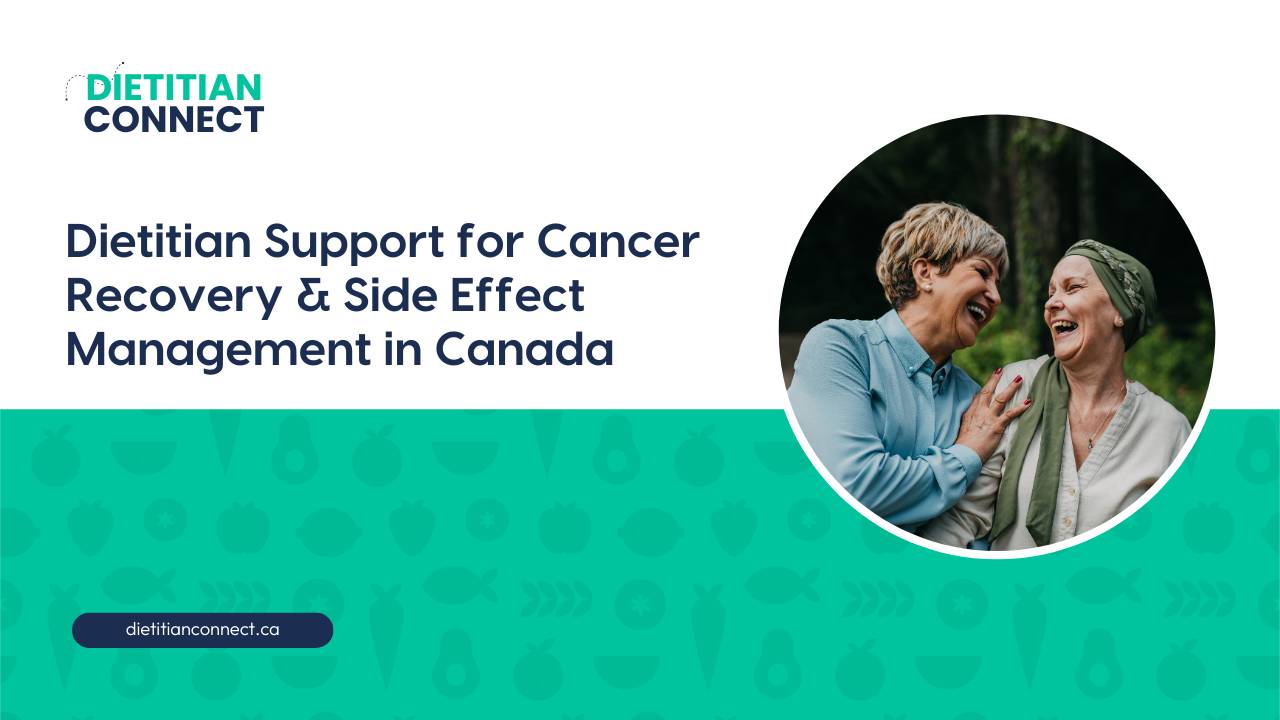 Dietitian Support for Cancer Recovery & Side Effect Management in Canada - Covered by Insurance
