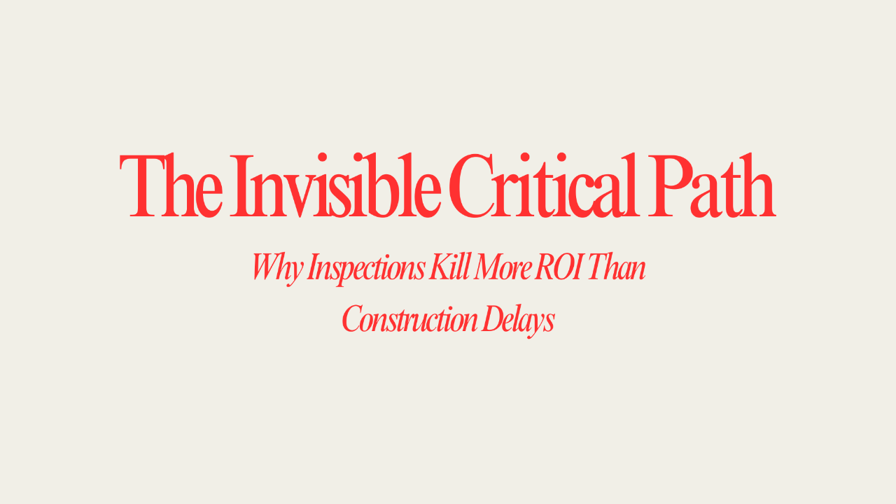 The Invisible Critical Path: Why Inspections Kill More ROI Than Construction Delays