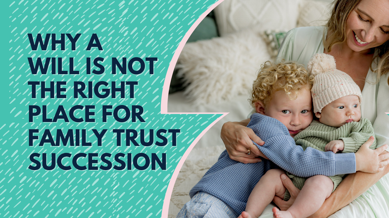 Why a Will is Not the Right Place for Family Trust Succession