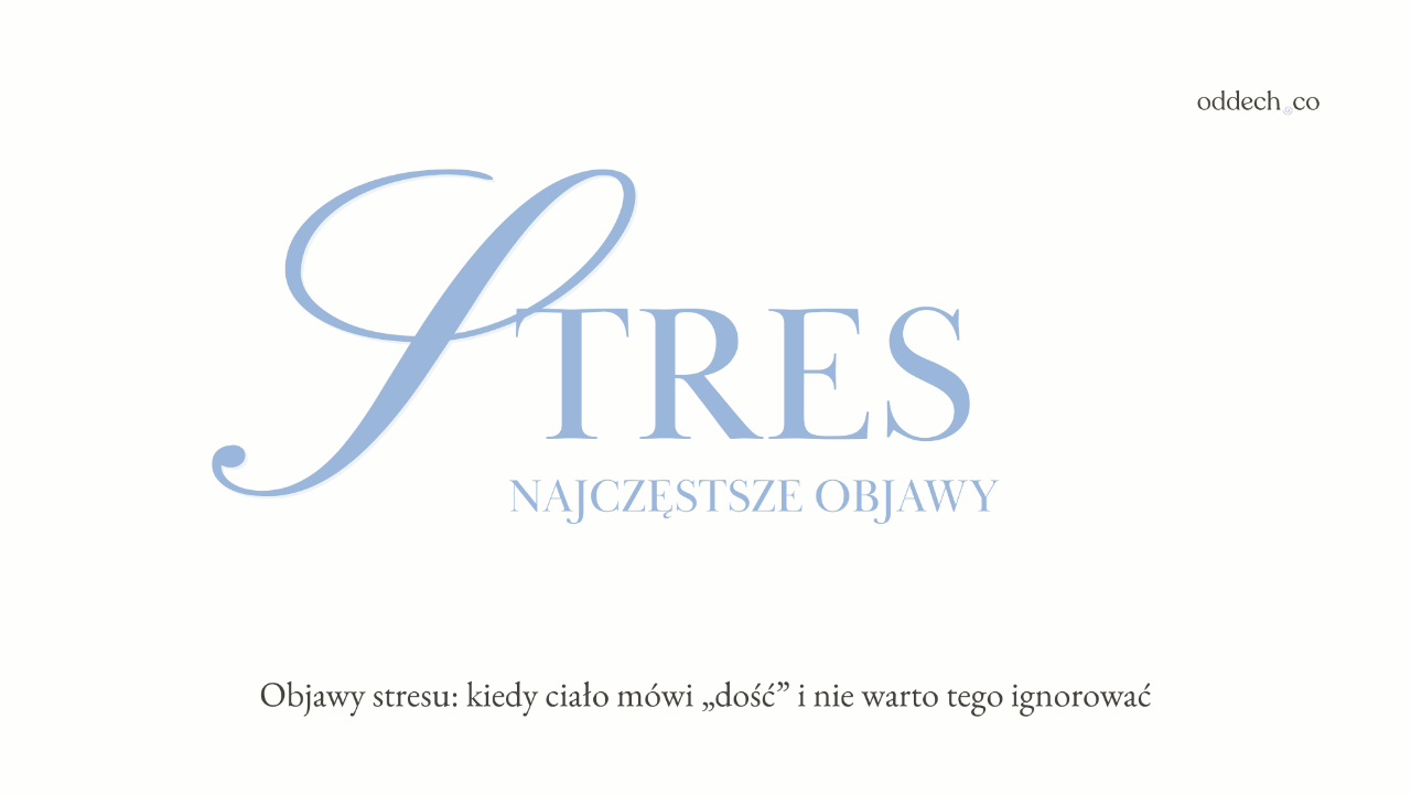 stres, najczęstsze objawy ; Objawy stresu: kiedy ciało mówi „dość” i nie warto tego ignorować