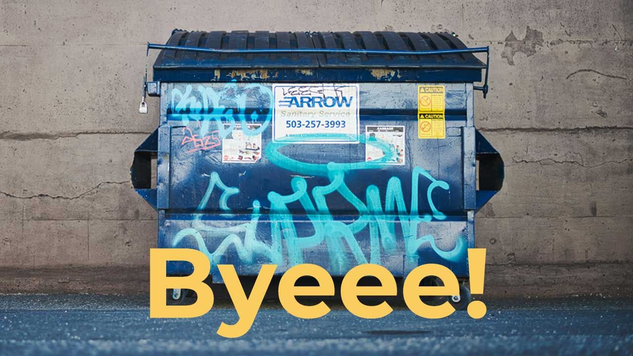 image of a dumpster with the word, "Byeee!" 