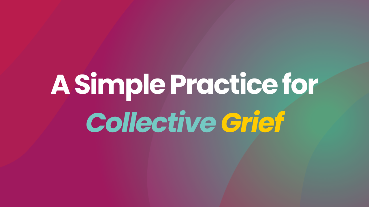 A Simple Practice for Collective Grief