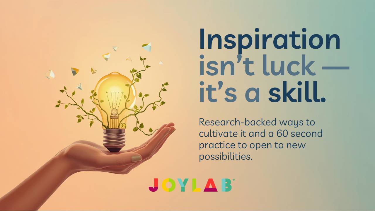 hand holding a light bulb lit with plants growing from it, text on image reads: Inspiration isn’t luck — it’s a skill. Research-backed ways to cultivate it and a 60 second practice to open to new possibilities.