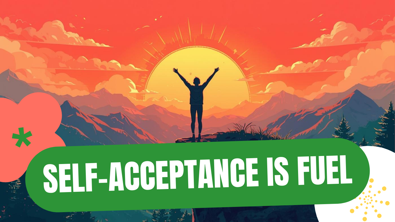illustration of human opening arms to sky with the words "self-acceptance is fuel" beneath them