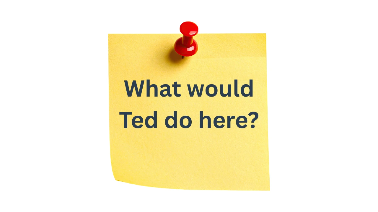 Yellow sticky note pinned with a red thumbtack, featuring the bold question: "What would Ted do here?"