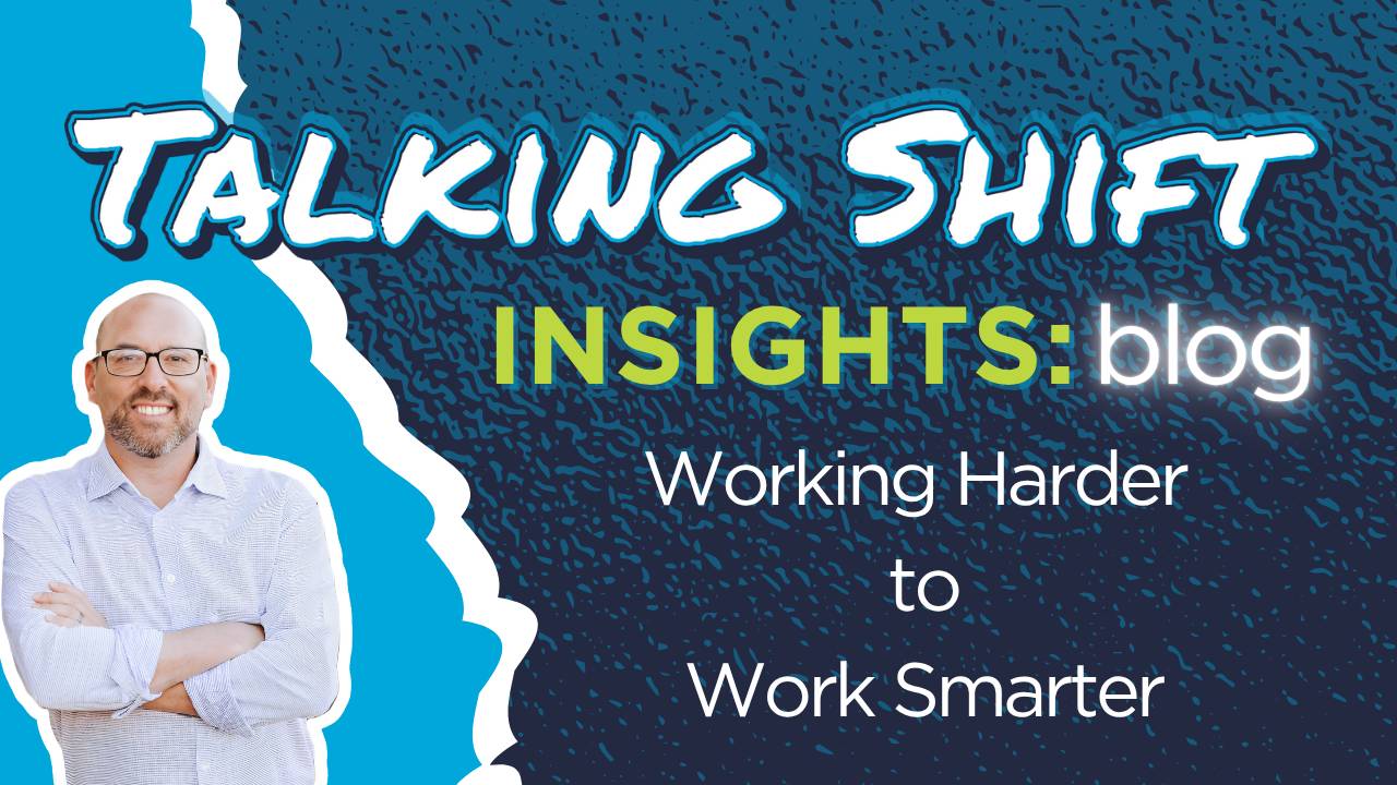 Talking Shift Insights Blog: Working harder to work smarter