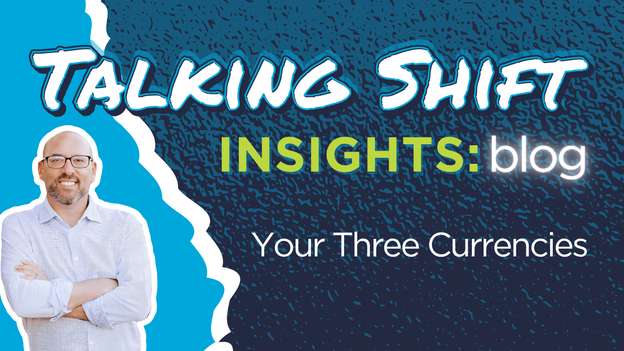 your three currencies are time, energy, and effort.