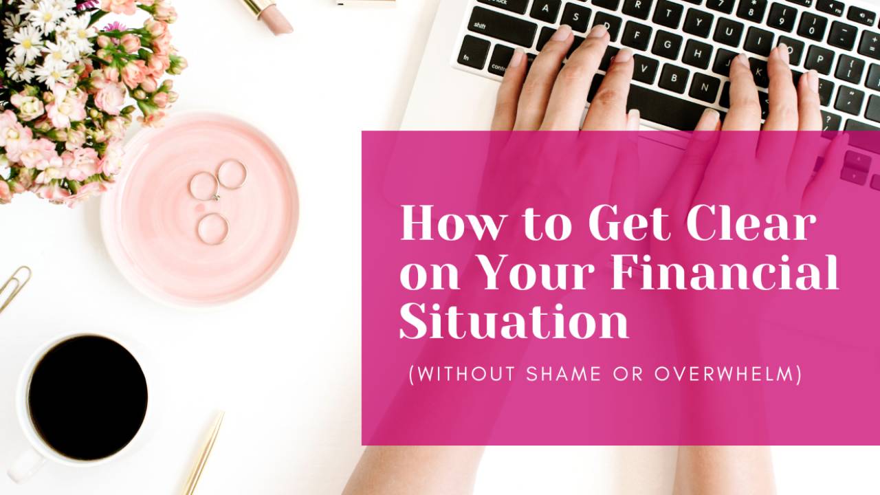 Flatlay of a feminine workspace with pink flowers, a coffee cup, and a woman typing on a laptop, used as the cover image for a blog post about getting clear on your financial situation.