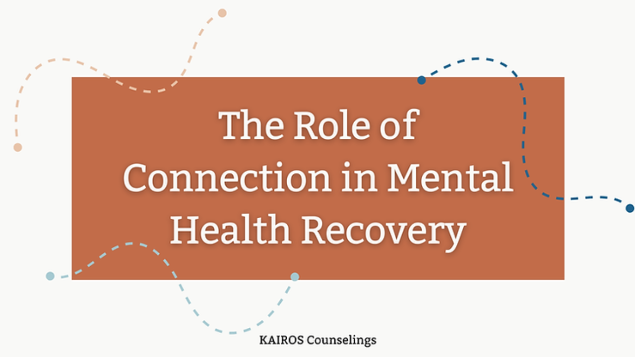 The Role of Connection in Mental Health Recovery