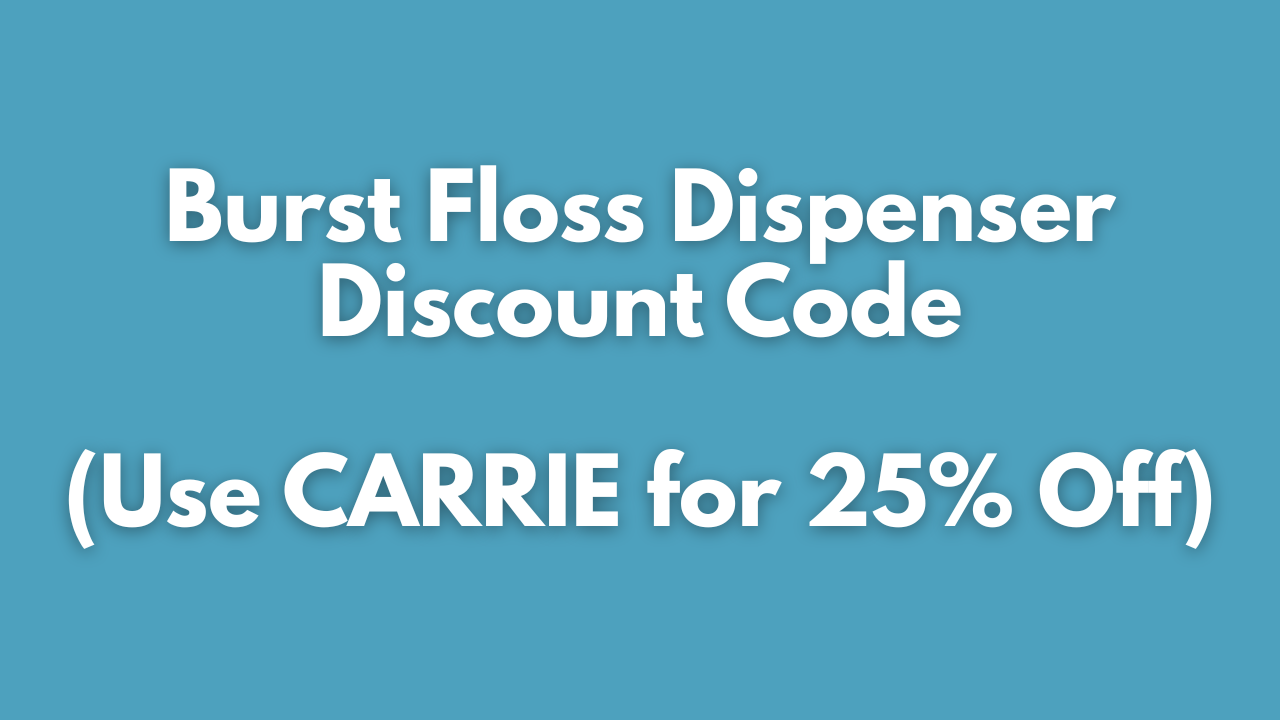 Burst Floss Dispenser Discount Code (Use CARRIE for 25% Off)