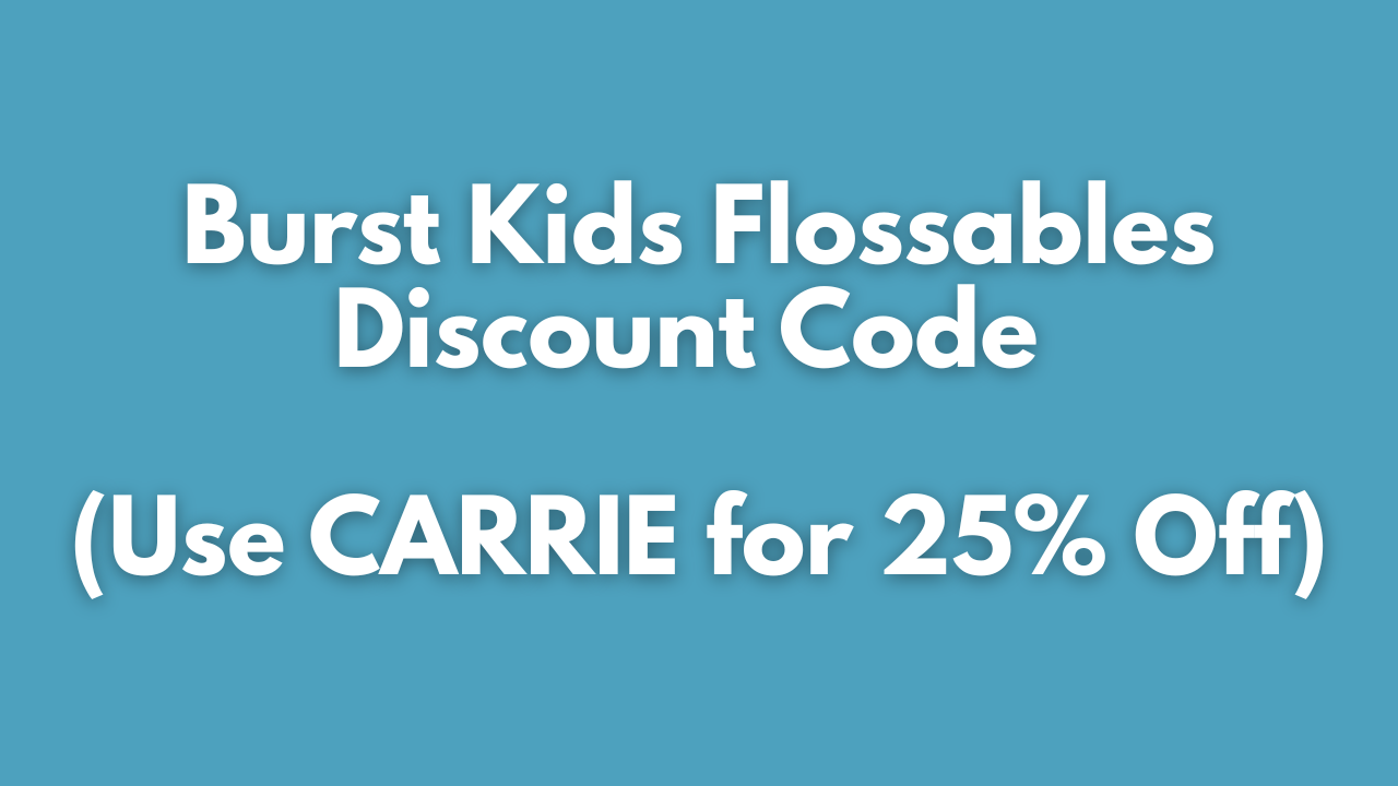 Burst Kids Flossables Discount Code (Use CARRIE for 25% Off)