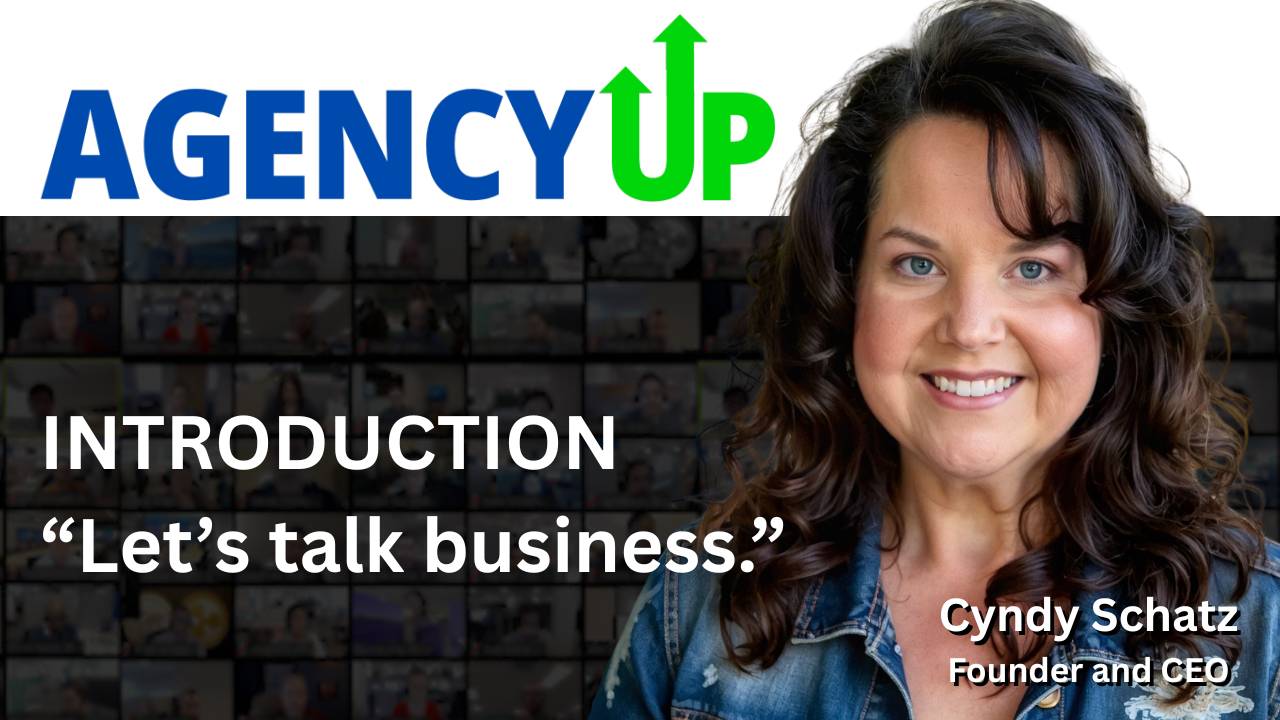 Introduction: Let’s Talk Business – Meet Cyndy Schatz & AgencyUP, Inc.