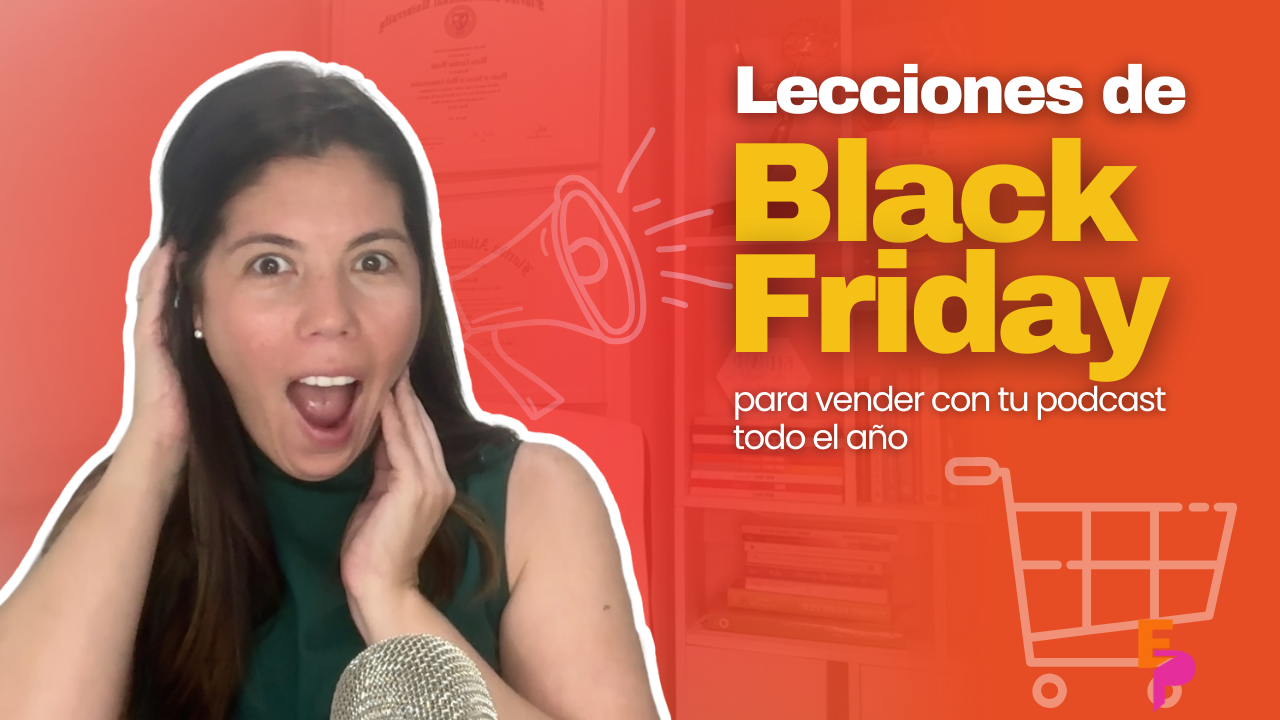 Estrategias de venta para podcast inspiradas en Black Friday aplicadas a negocios digitales