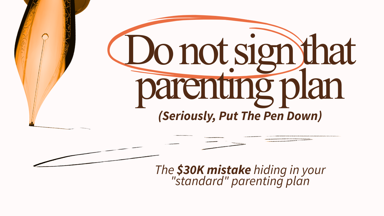Do Not Sign This Parenting Plan - The Clauses That Ruin Your Life Later