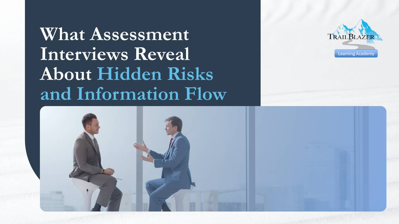 What Assessment Interviews Reveal About Hidden Risks and Information Flow