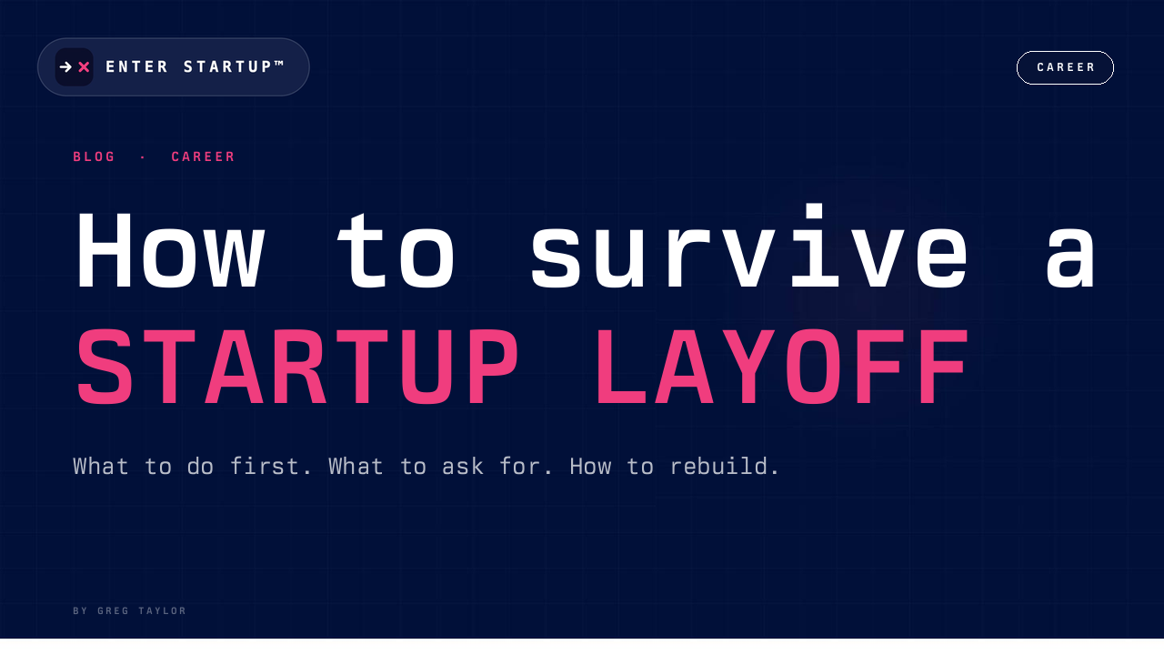 How to survive a startup layoff. What to do first, what to ask for, and how to rebuild.