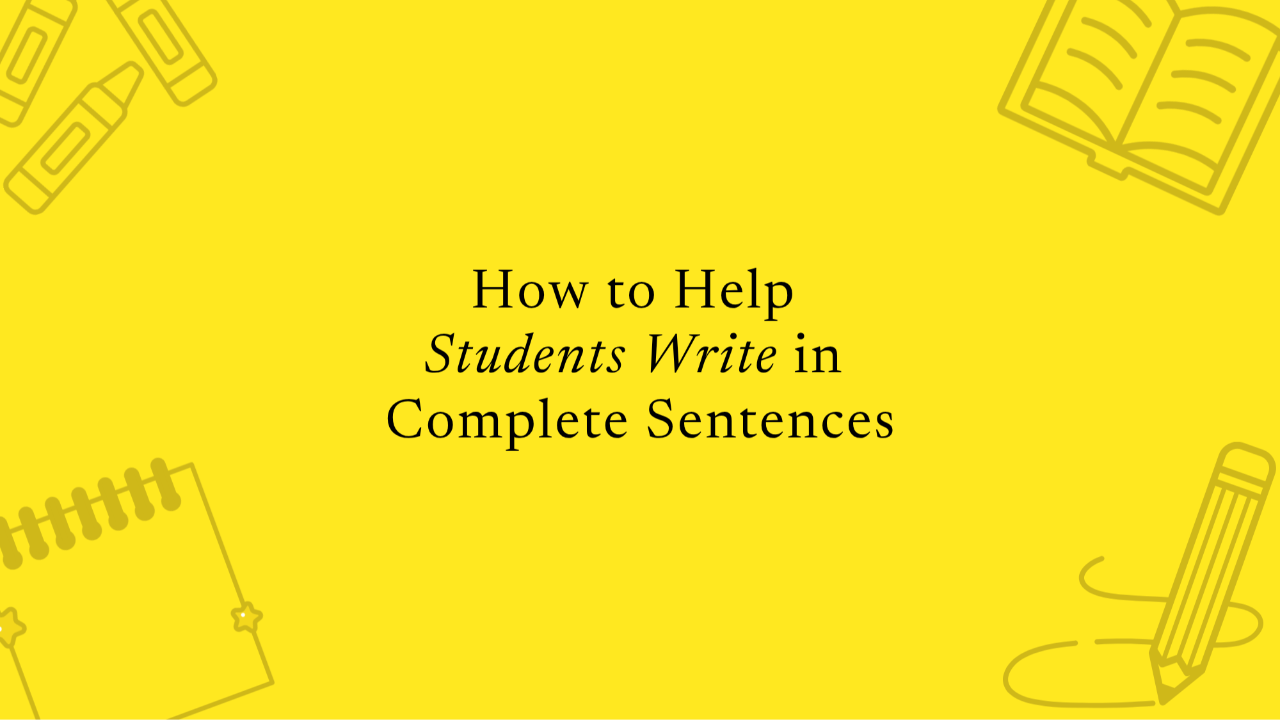 Help Students Write in Complete Sentences