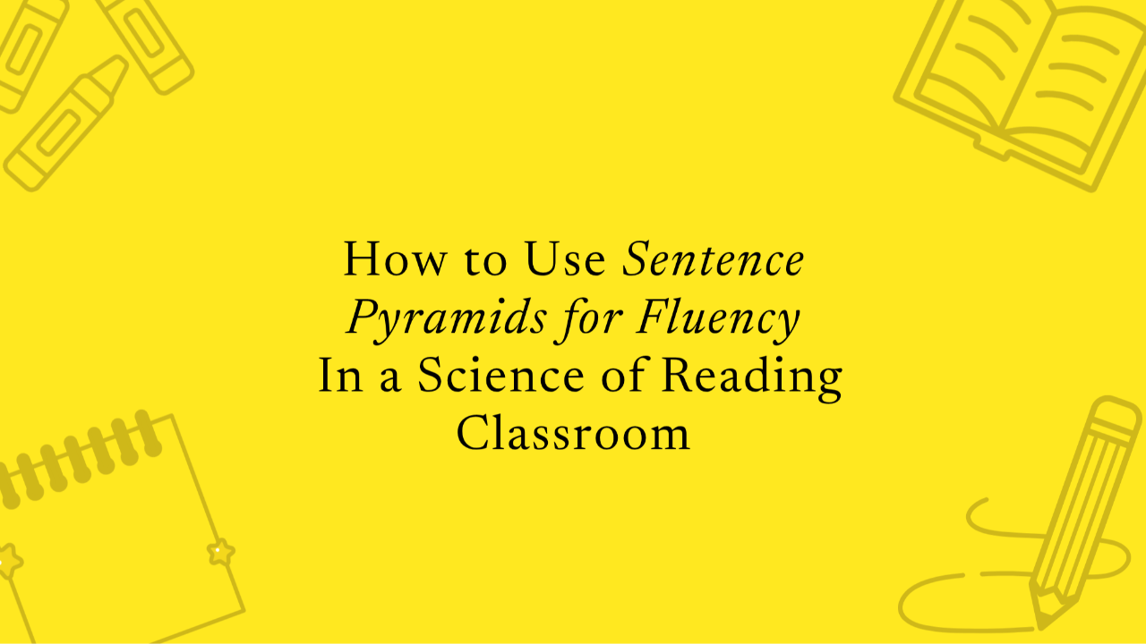 Sentence Pyramids for Fluency in a Science of Reading Classroom