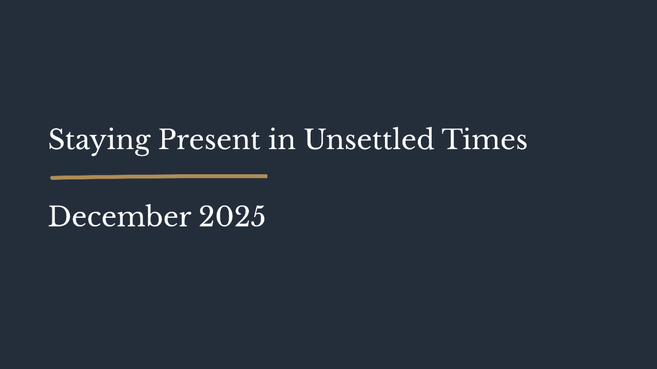 Staying Present in Unsettled Times