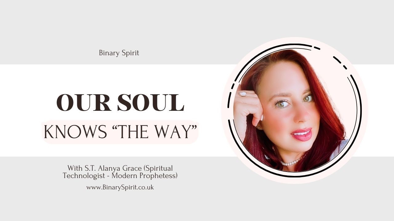 Our soul knows the way - by spiritual technologist Alanya Grace
