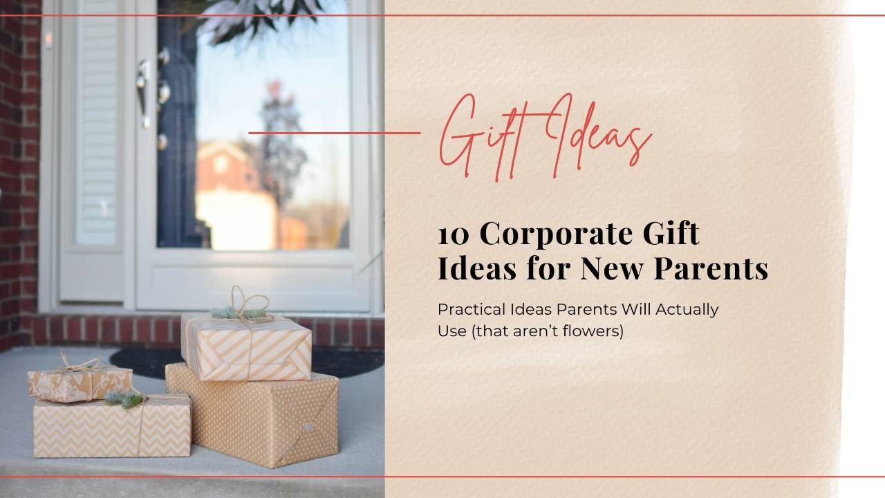 10 corporate gift ideas for new parents. practical ideas that they will actually use. 