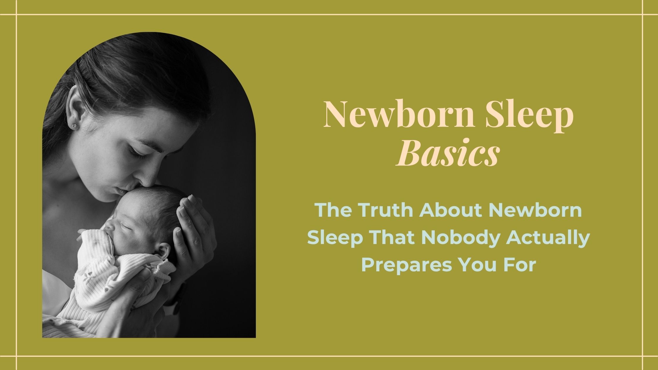 Newborn Sleep Basics: The Truth About Baby Sleep that no one prepares you for