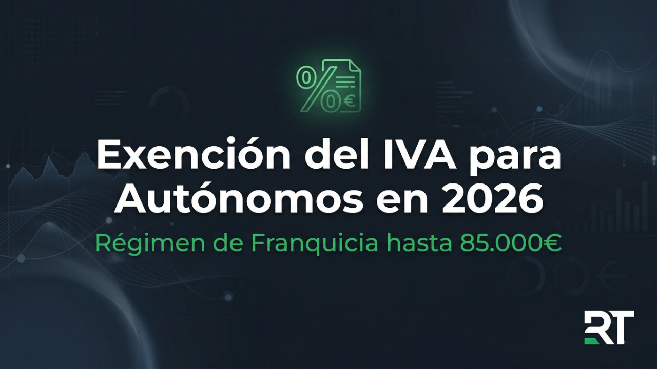Exención del IVA para autónomos en 2026 - guía completa sobre el régimen de franquicia hasta 85.000 euros en España