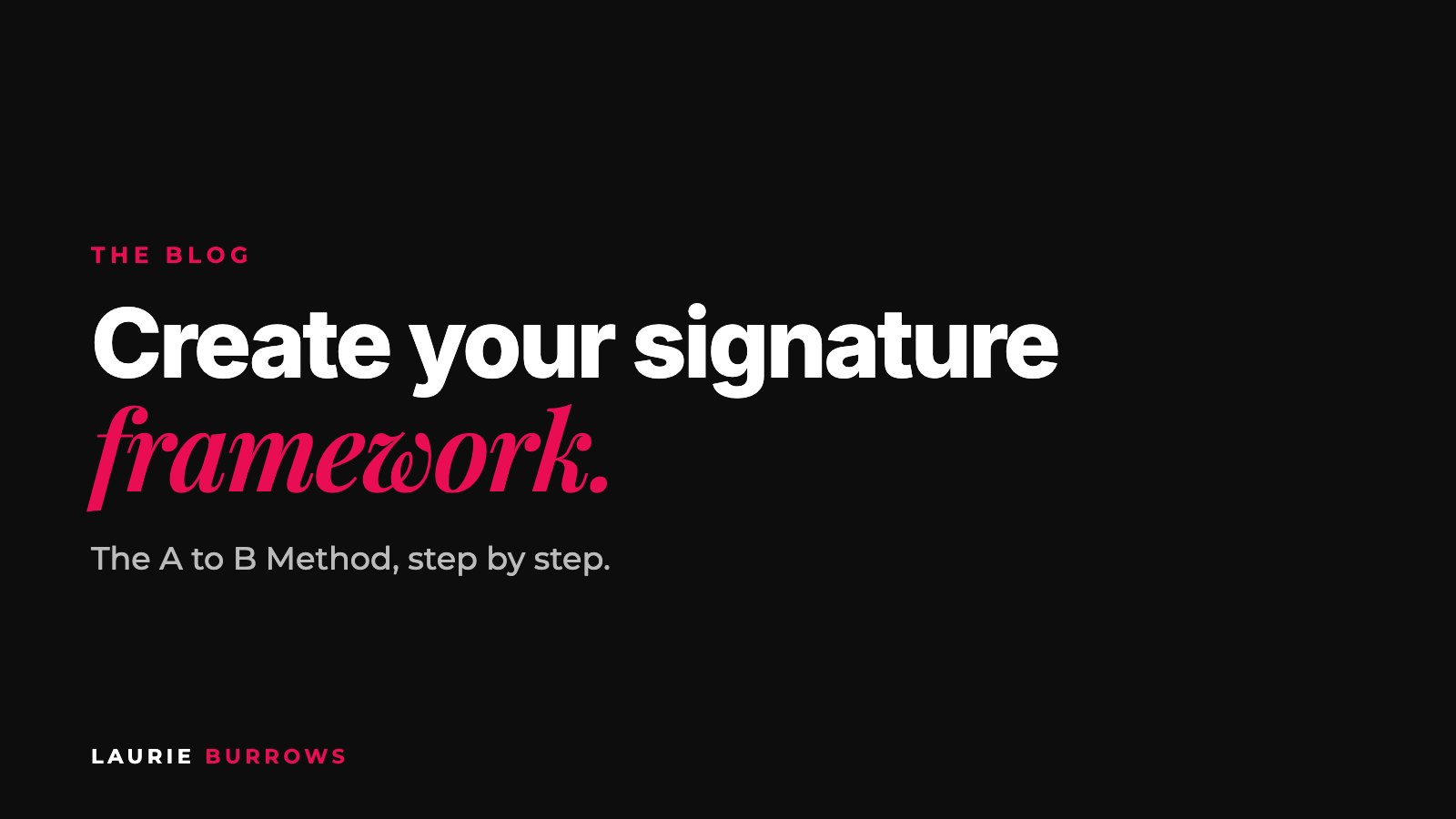 How to create your signature framework using the A to B Method