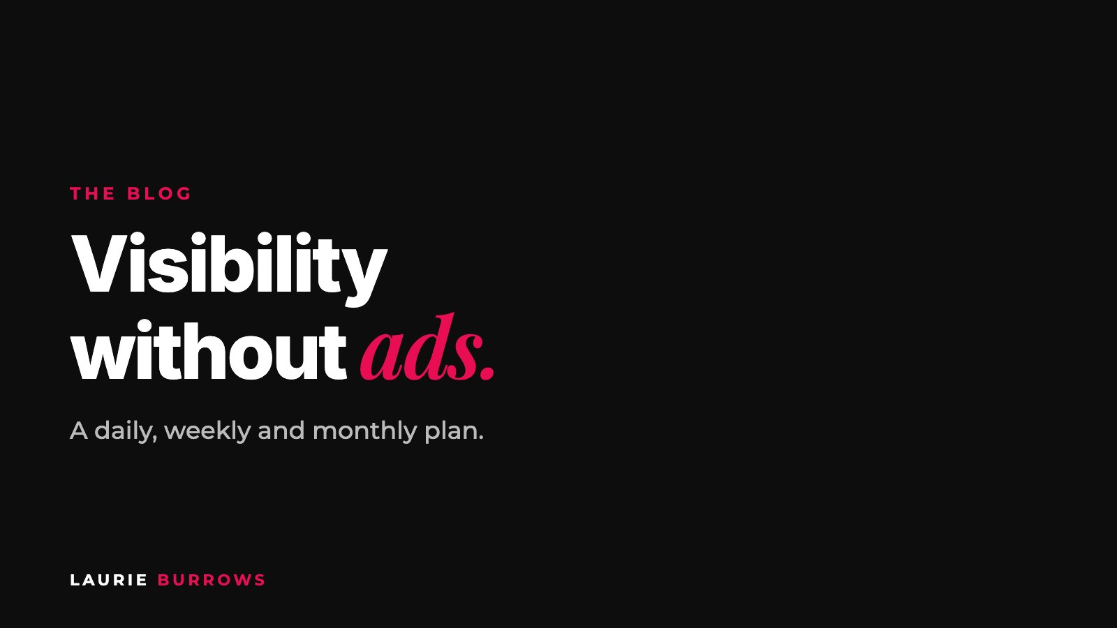 Visibility without ads: a daily, weekly and monthly plan