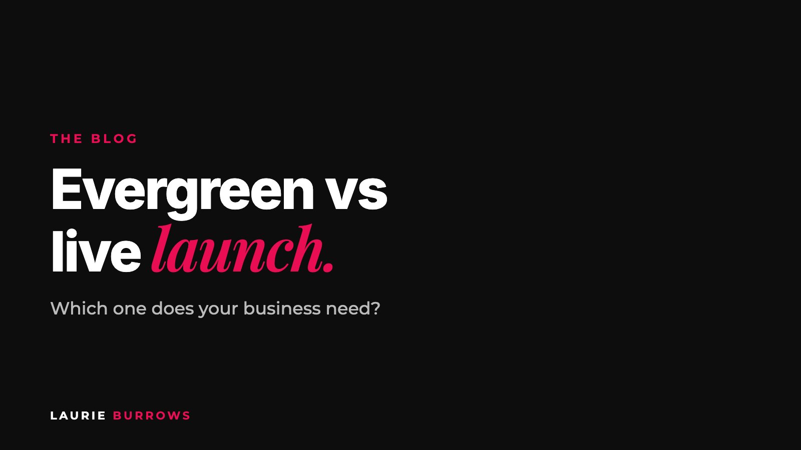 Evergreen vs live launch: which do you need?