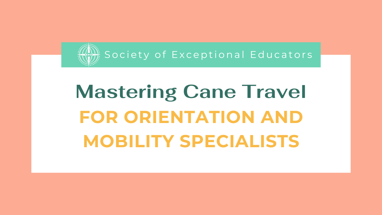  Mastering Cane Travel for Orientation and Mobility Specialists